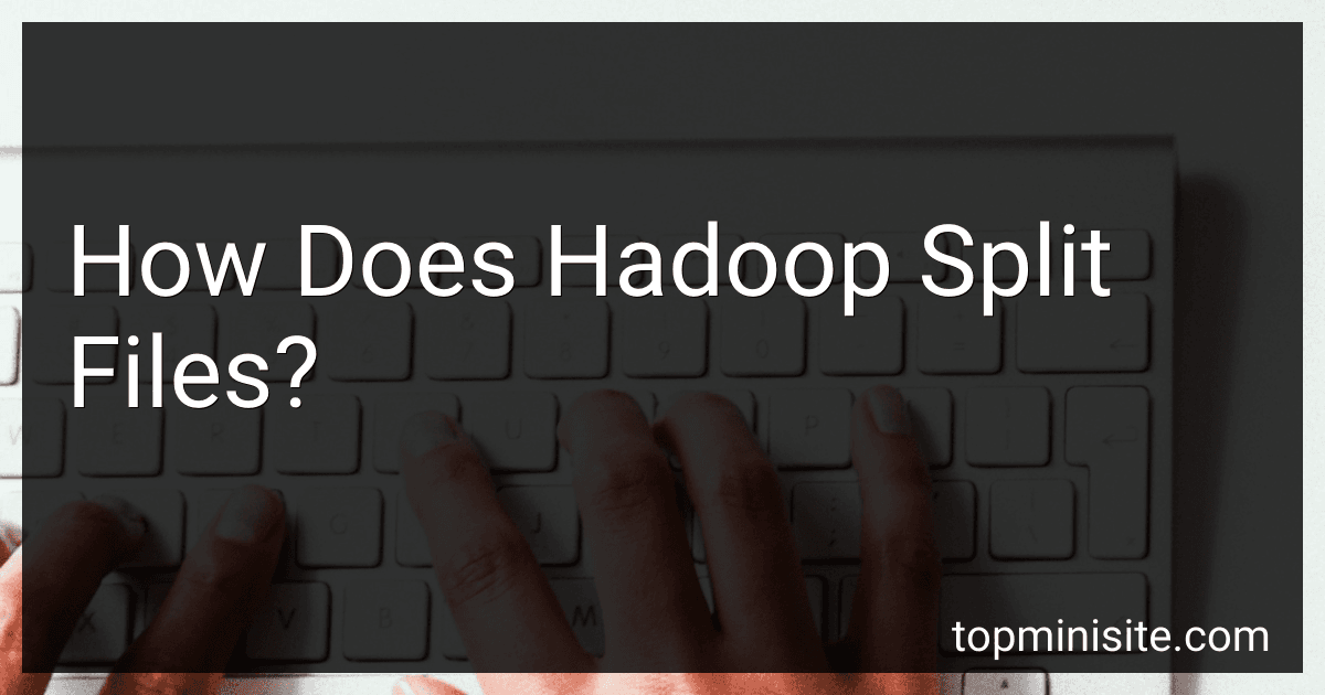 How Does Hadoop Split Files? image