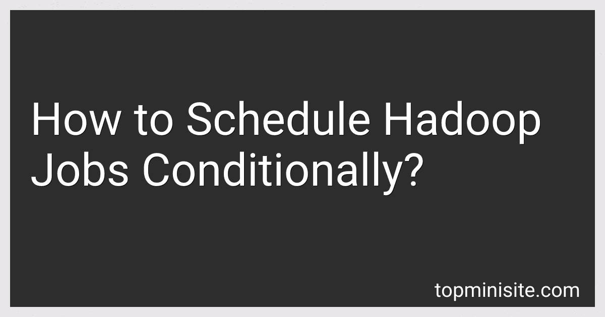 How to Schedule Hadoop Jobs Conditionally? image
