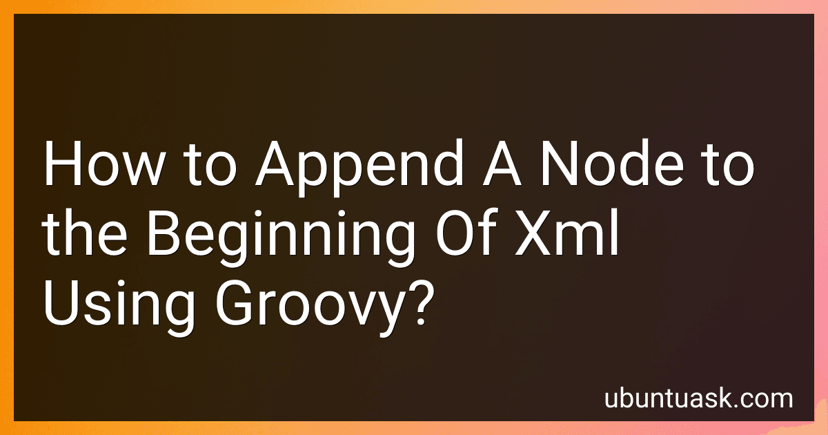 How to Append A Node to the Beginning Of Xml Using Groovy? image