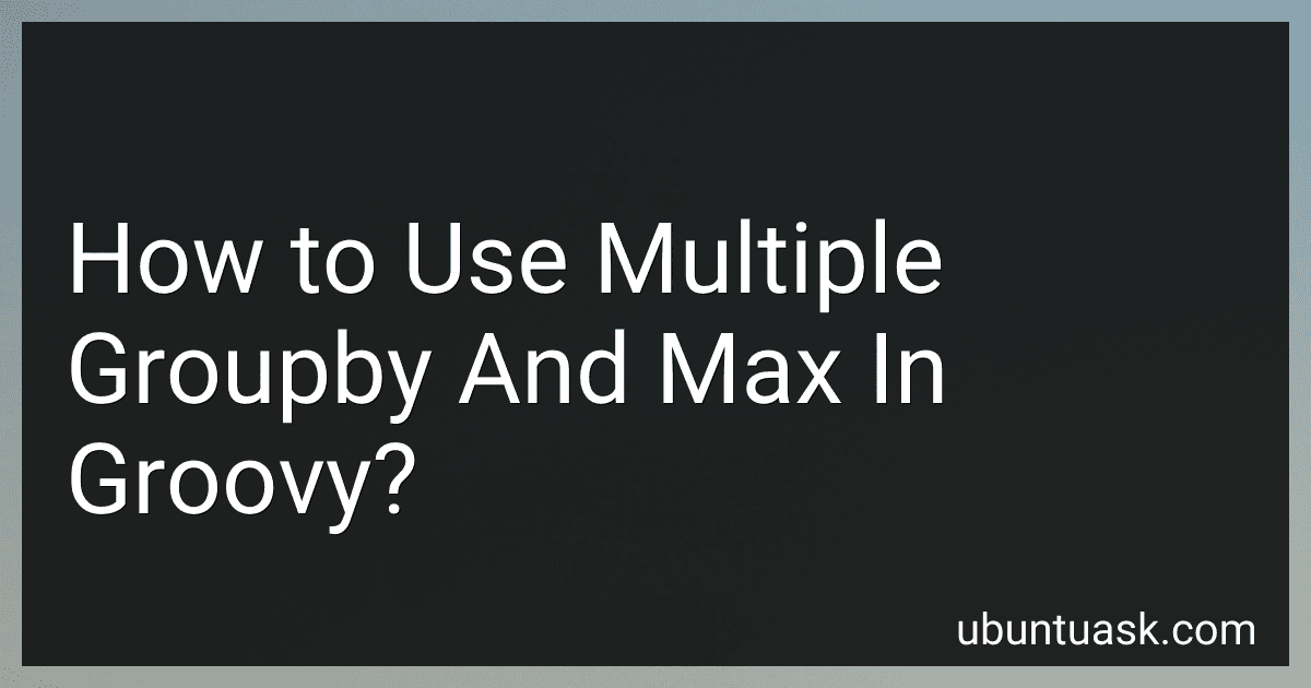 How to Use Multiple Groupby And Max In Groovy? image