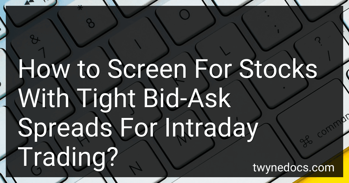 How to Screen For Stocks With Tight Bid-Ask Spreads For Intraday Trading? preview