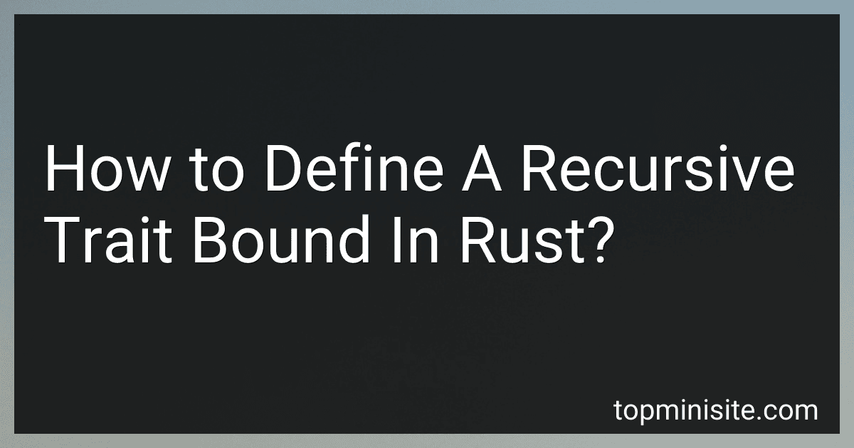 How to Define A Recursive Trait Bound In Rust? image