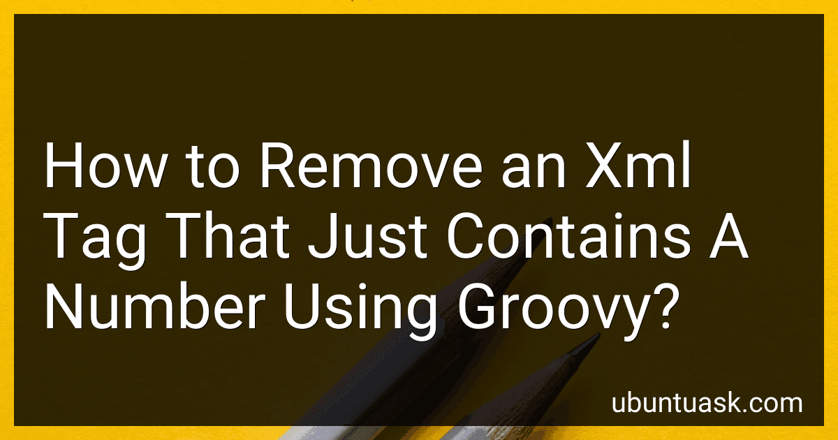 How to Remove an Xml Tag That Just Contains A Number Using Groovy? image