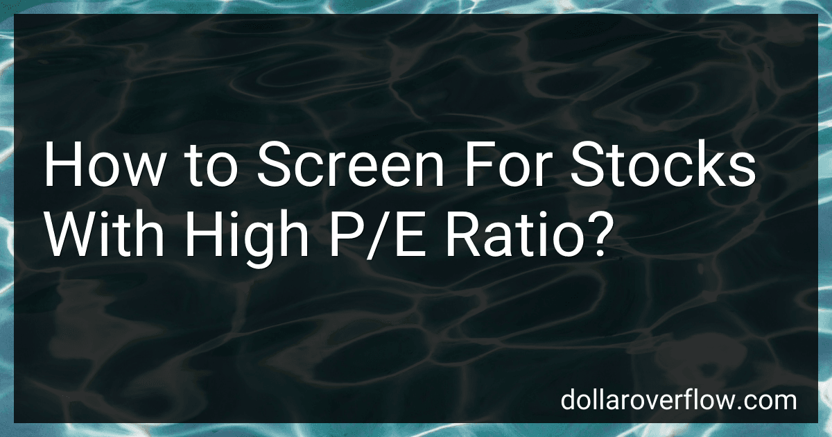 How to Screen For Stocks With High P/E Ratio? image