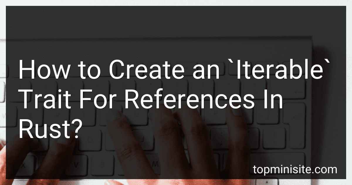How to Create an `Iterable` Trait For References In Rust? image