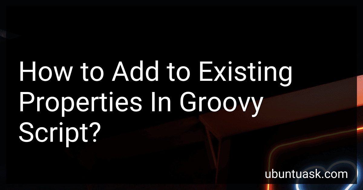 How to Add to Existing Properties In Groovy Script? image