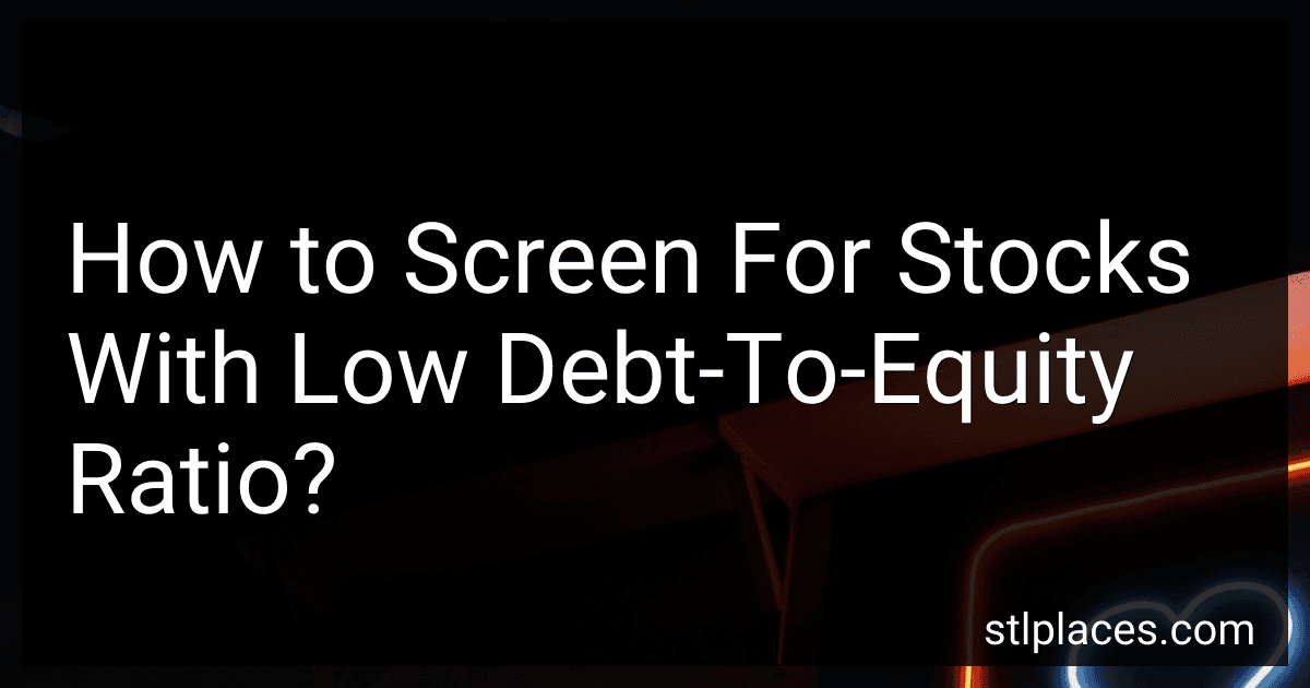 How to Screen For Stocks With Low Debt-To-Equity Ratio? preview