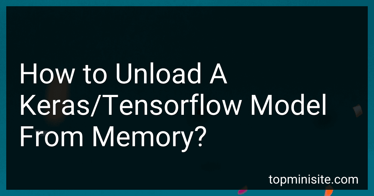 How to Unload A Keras/Tensorflow Model From Memory? image