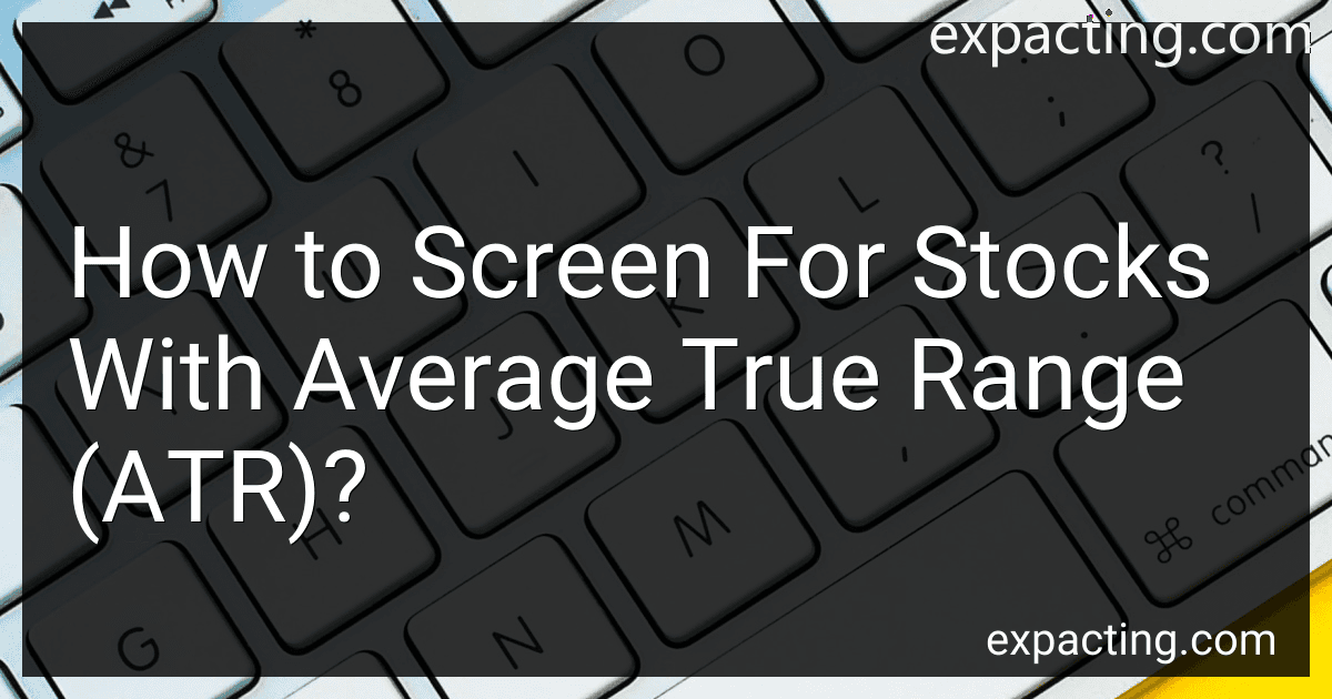 How to Screen For Stocks With Average True Range (ATR)? image