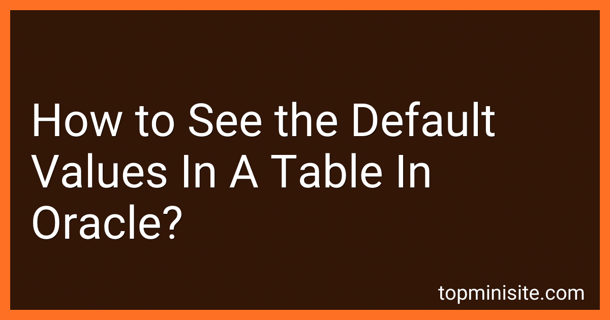 How to See the Default Values In A Table In Oracle? image
