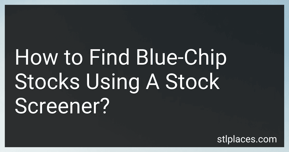 How to Find Blue-Chip Stocks Using A Stock Screener? image