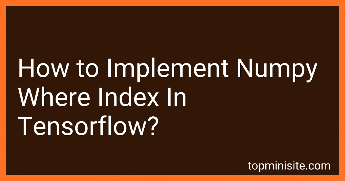 How to Implement Numpy Where Index In Tensorflow? image