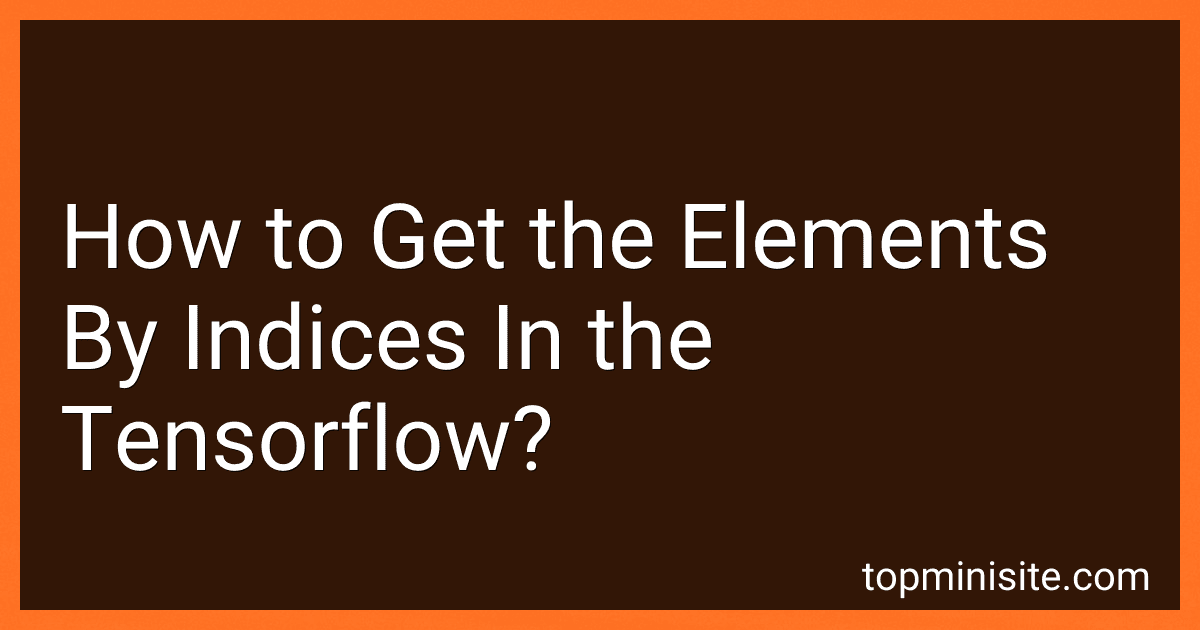 How to Get the Elements By Indices In the Tensorflow? image