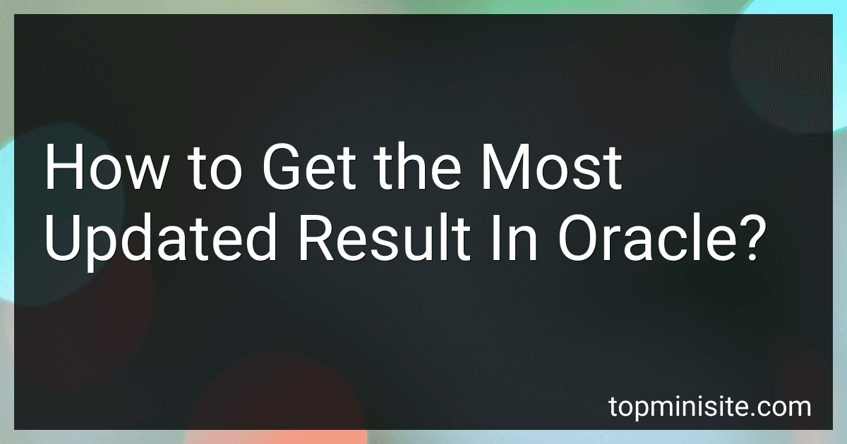 How to Get the Most Updated Result In Oracle? image