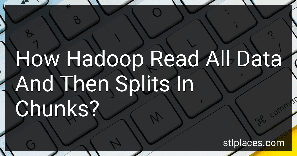 How Hadoop Read All Data And Then Splits In Chunks? preview
