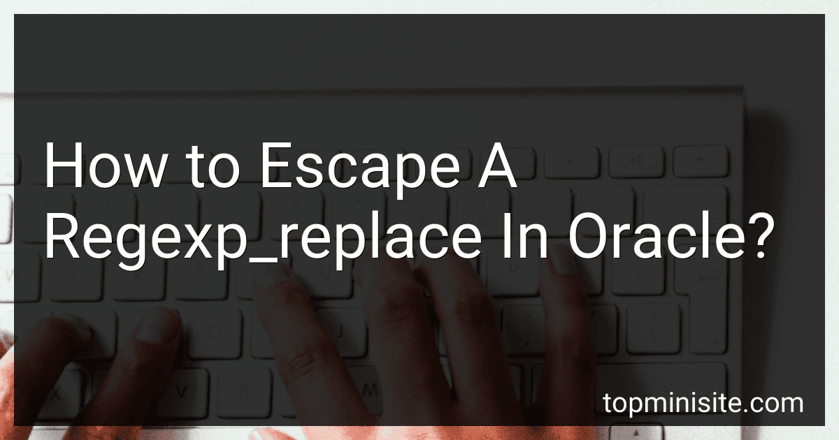 How to Escape A Regexp_replace In Oracle? image