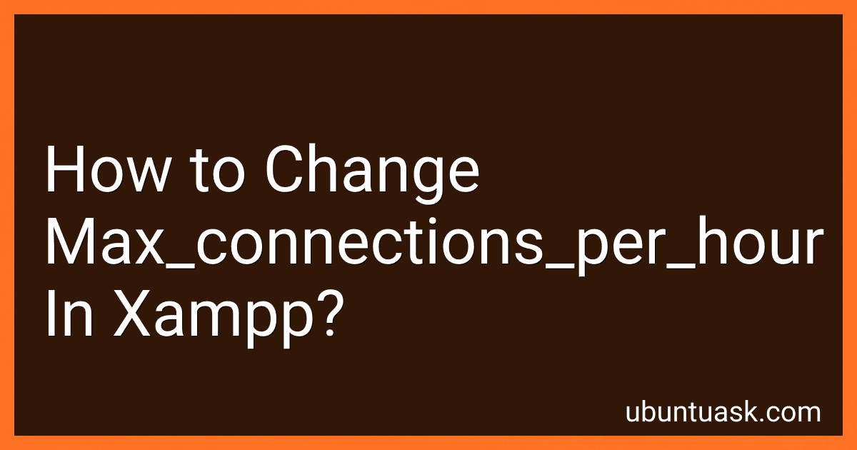 How to Change Max_connections_per_hour In Xampp? image