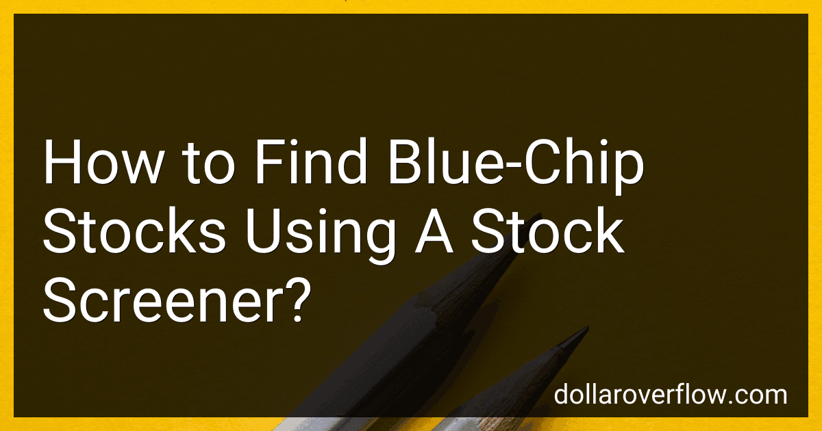 How to Find Blue-Chip Stocks Using A Stock Screener? image