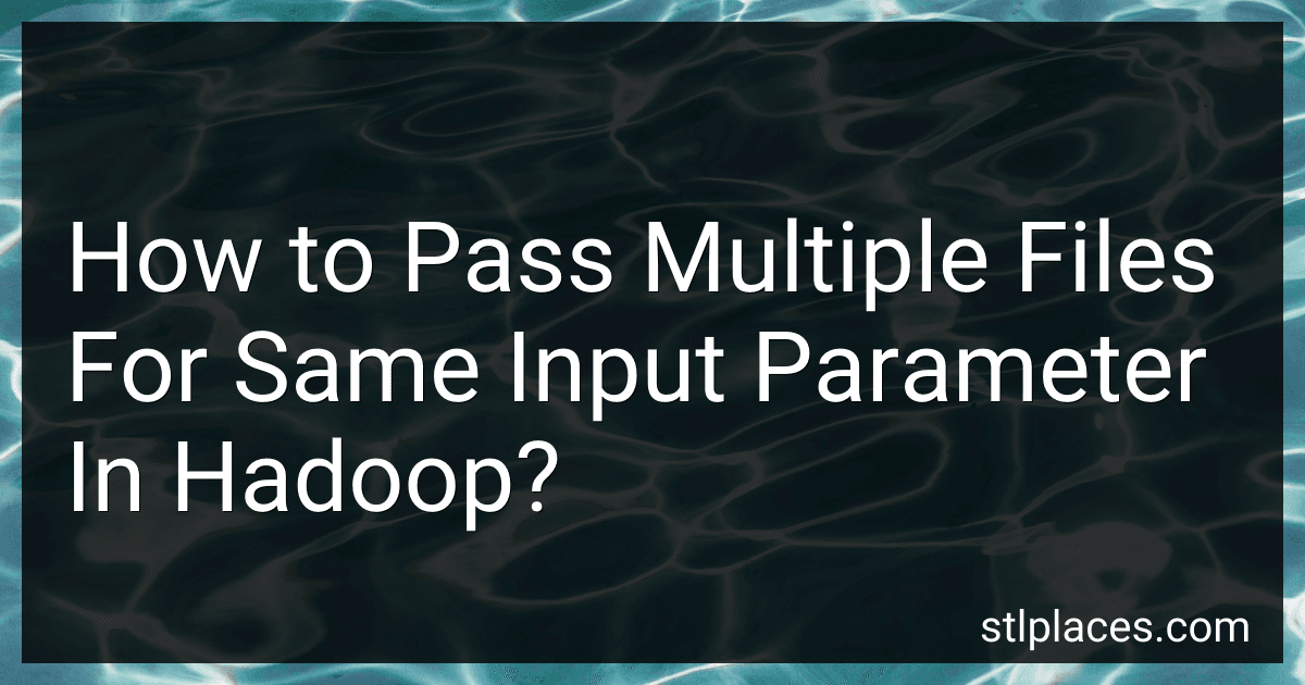 How to Pass Multiple Files For Same Input Parameter In Hadoop? preview