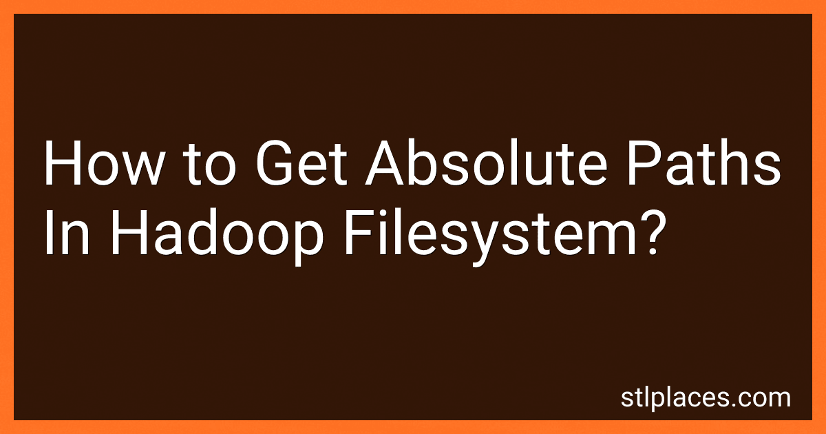 How to Get Absolute Paths In Hadoop Filesystem? preview