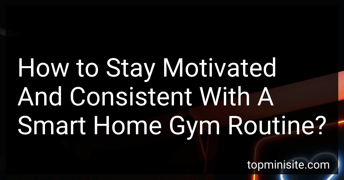 How to Stay Motivated And Consistent With A Smart Home Gym Routine? image