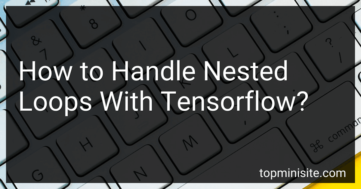 How to Handle Nested Loops With Tensorflow? image