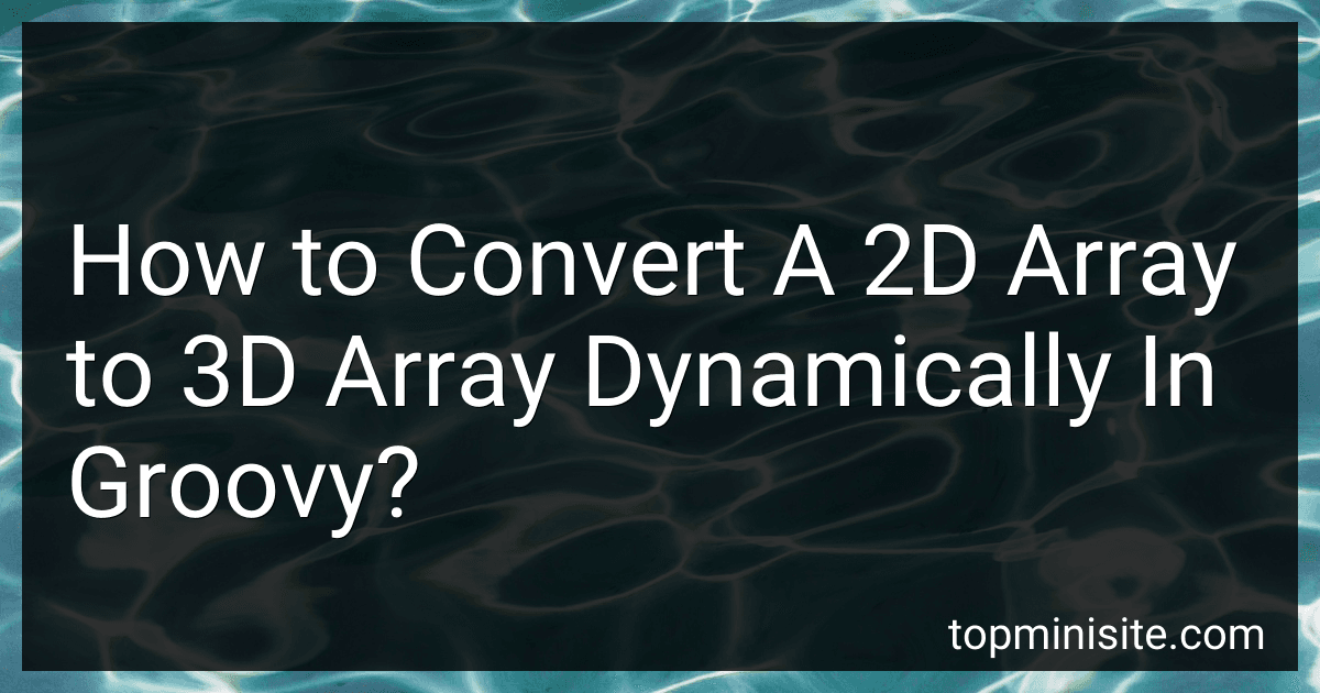 How to Convert A 2D Array to 3D Array Dynamically In Groovy? image
