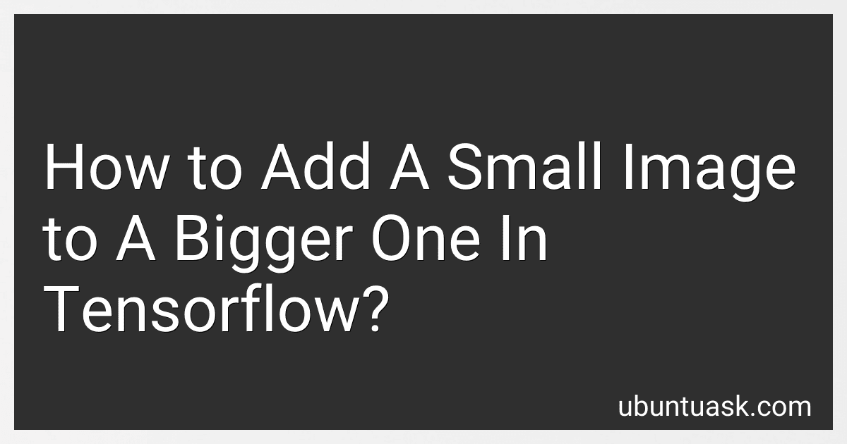 How to Add A Small Image to A Bigger One In Tensorflow? image
