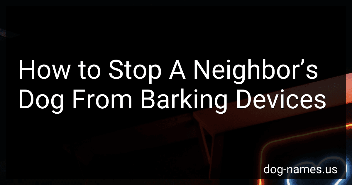 How to Stop A Neighbor’s Dog From Barking Devices preview