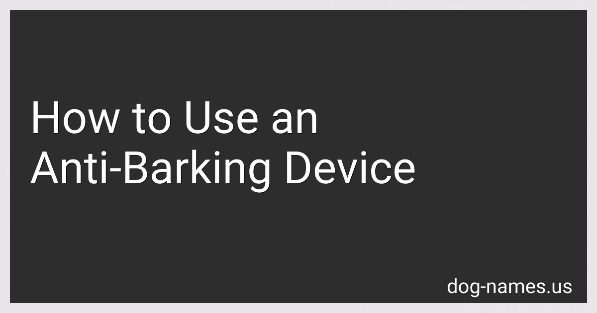 How to Use an Anti-Barking Device preview