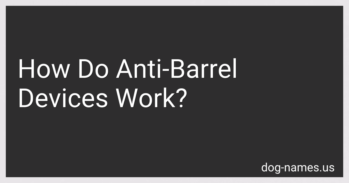 How Do Anti-Barrel Devices Work? preview