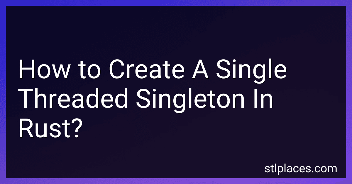 How to Create A Single Threaded Singleton In Rust? preview