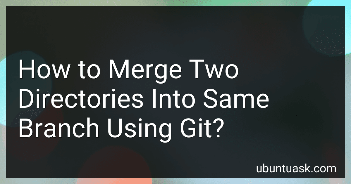 How to Merge Two Directories Into Same Branch Using Git? image