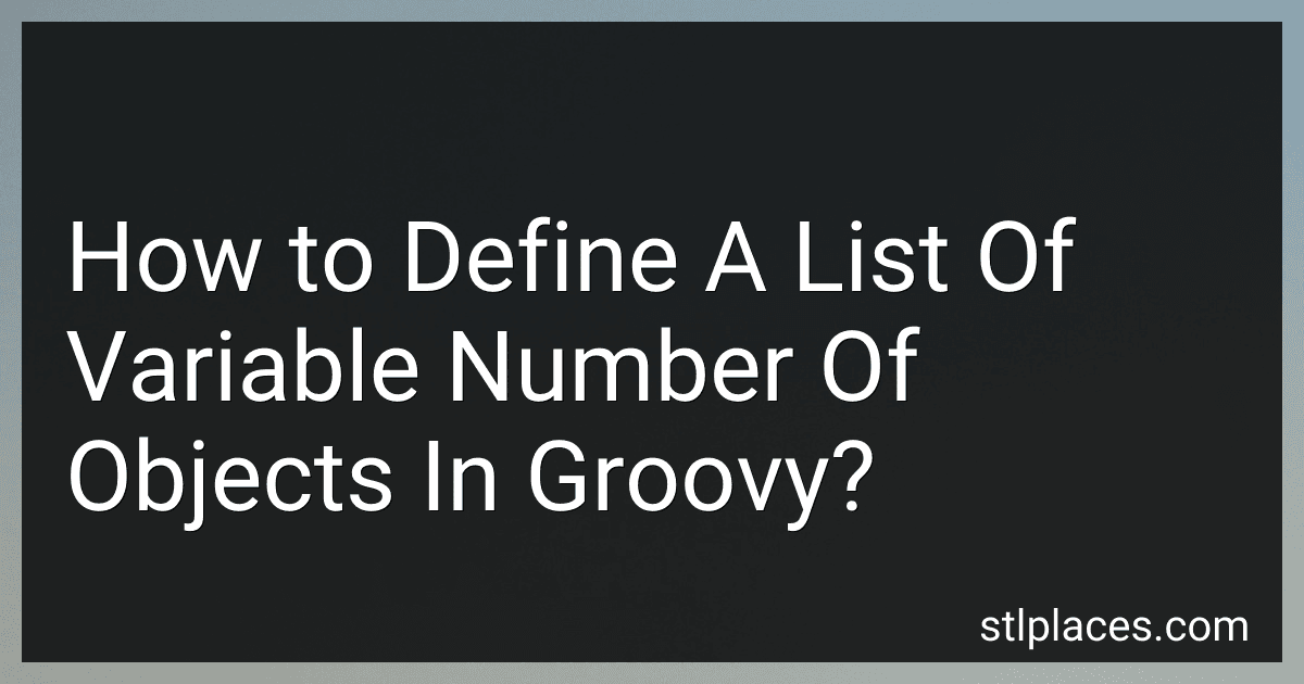 How to Define A List Of Variable Number Of Objects In Groovy? image