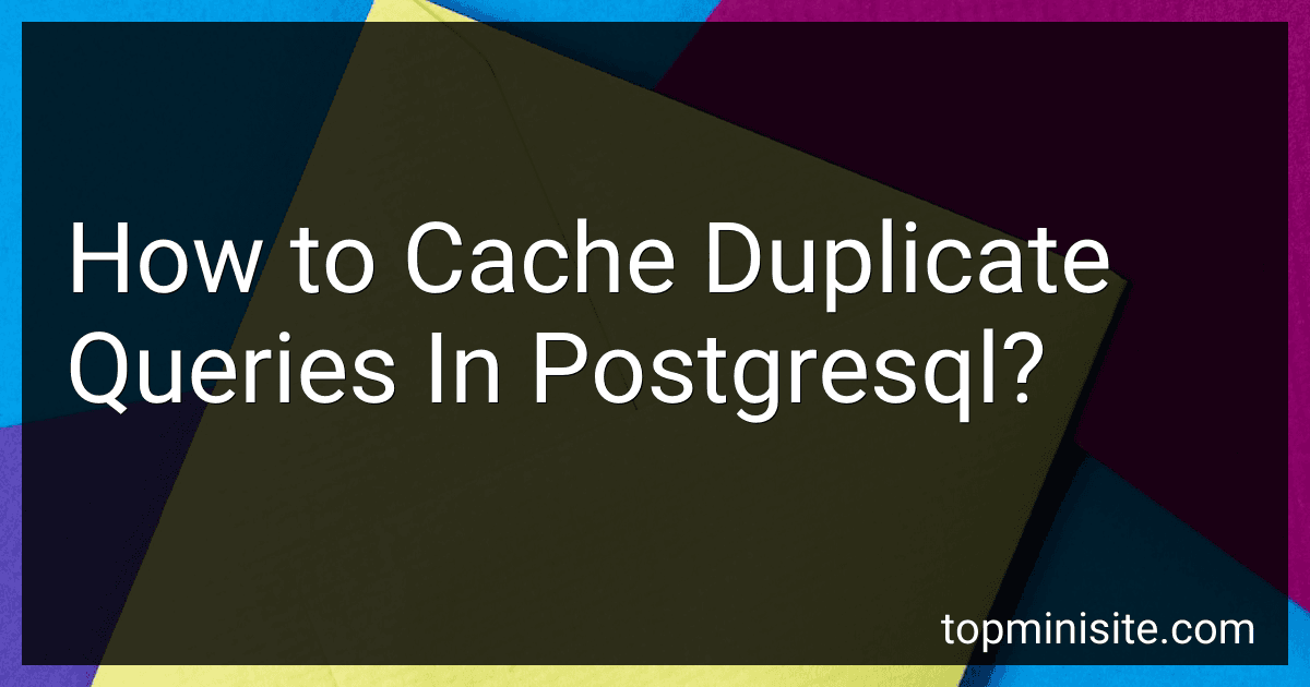 How to Cache Duplicate Queries In Postgresql? image