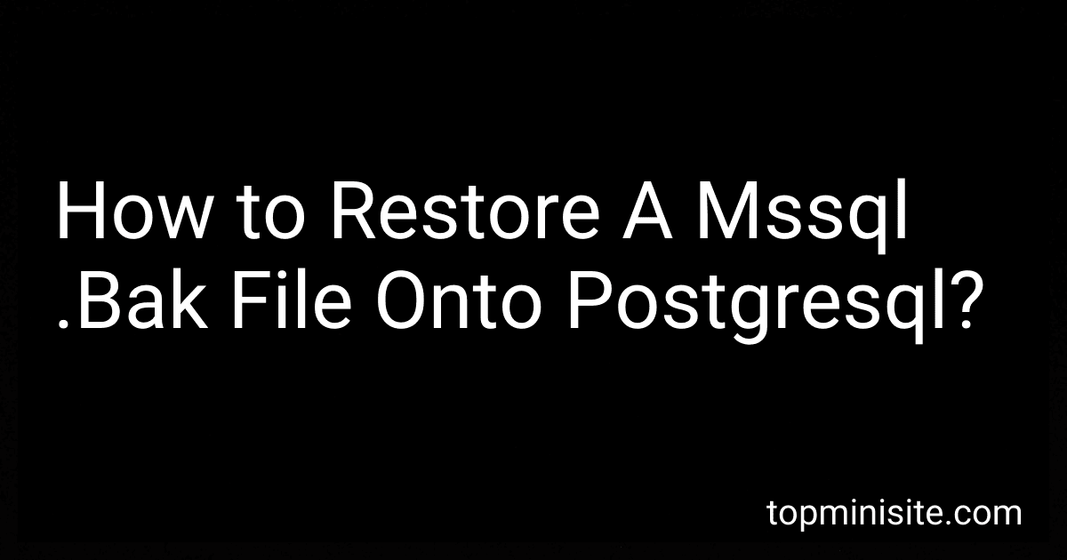 How to Restore A Mssql .Bak File Onto Postgresql? image