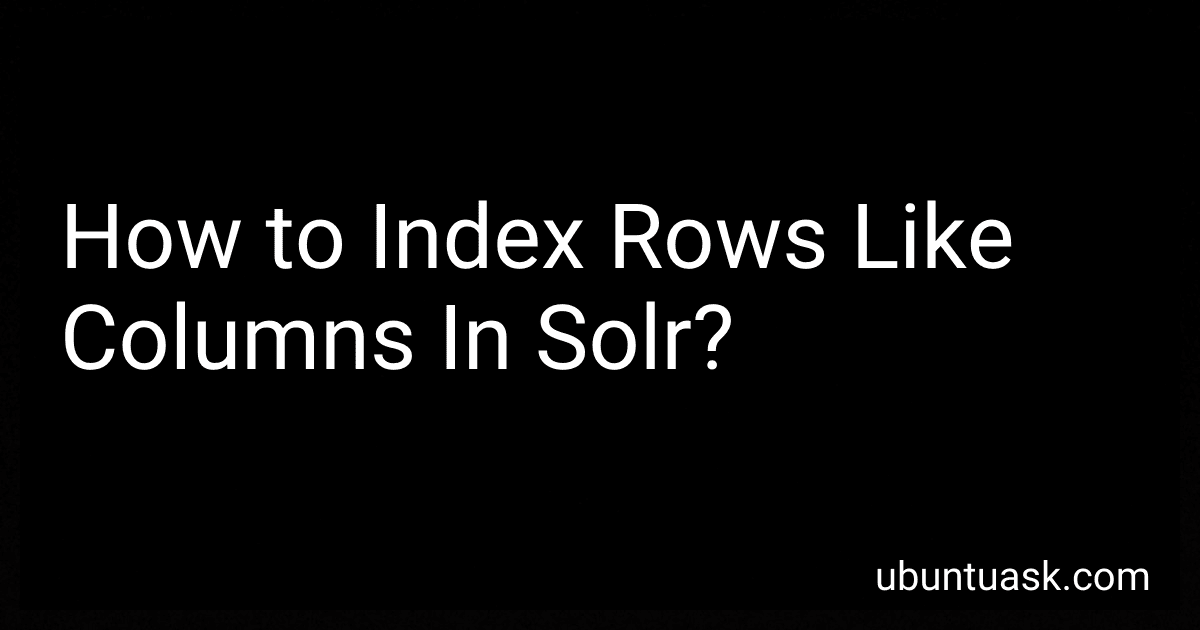 How to Index Rows Like Columns In Solr? image