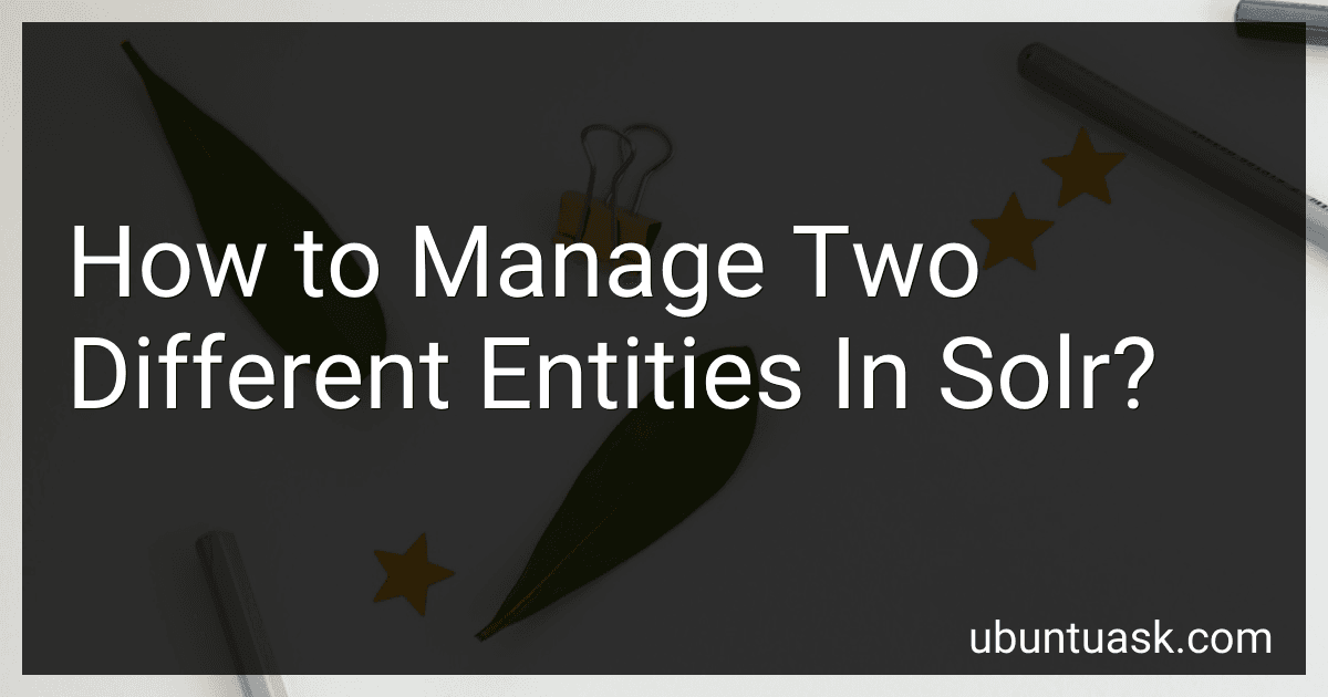 How to Manage Two Different Entities In Solr? image