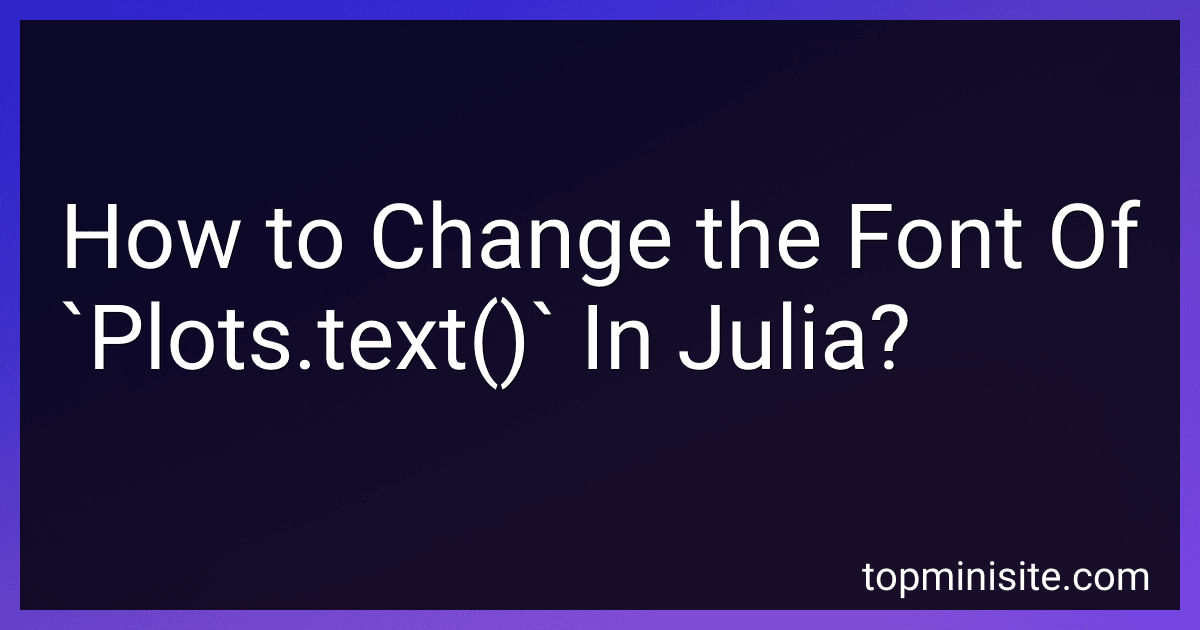 How to Change the Font Of `Plots.text()` In Julia? image