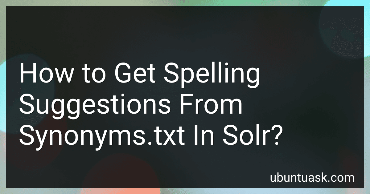 How to Get Spelling Suggestions From Synonyms.txt In Solr? image