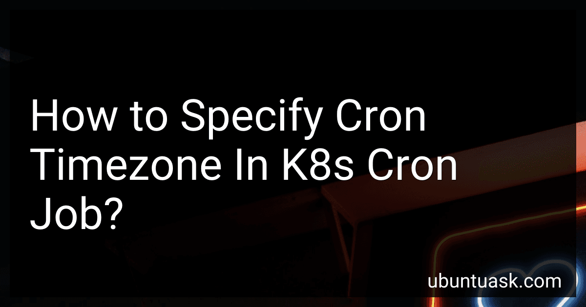 How to Specify Cron Timezone In K8s Cron Job? image