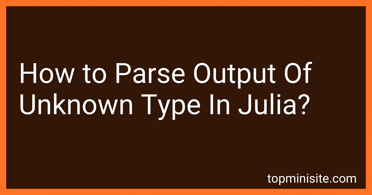 How to Parse Output Of Unknown Type In Julia? image