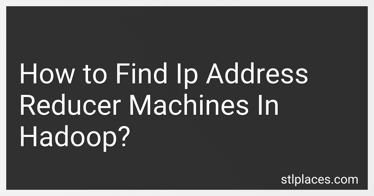 How to Find Ip Address Reducer Machines In Hadoop? preview
