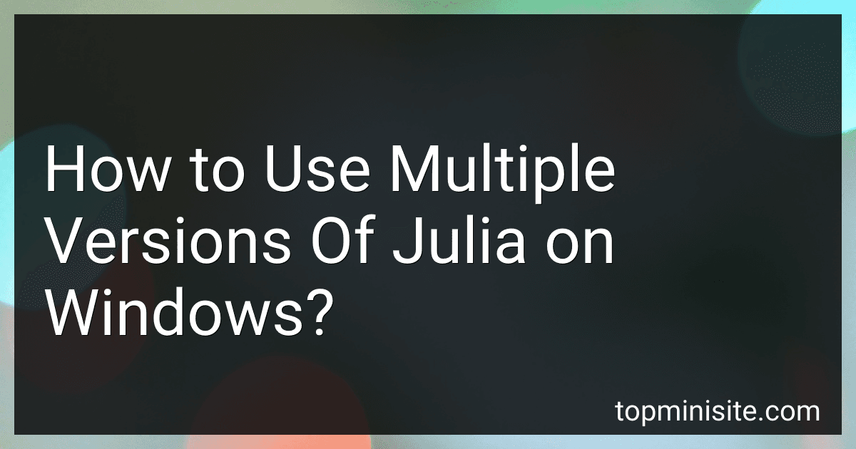 How to Use Multiple Versions Of Julia on Windows? image