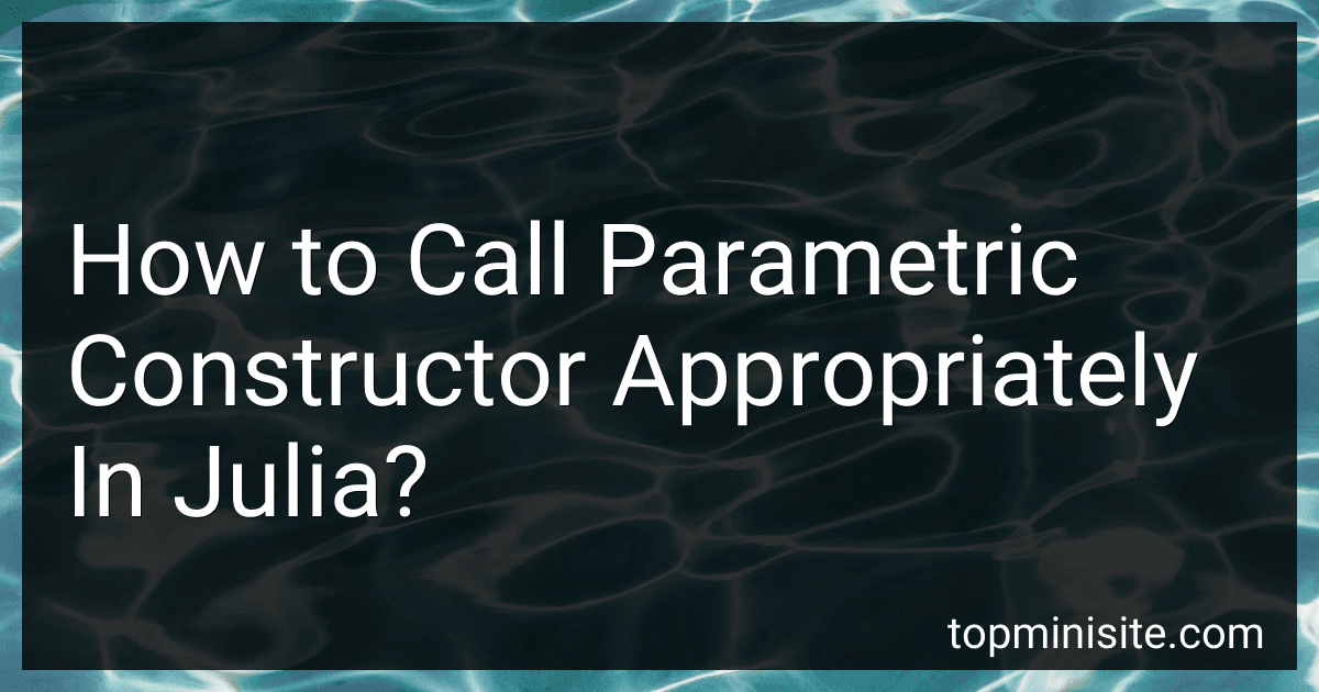 How to Call Parametric Constructor Appropriately In Julia? image