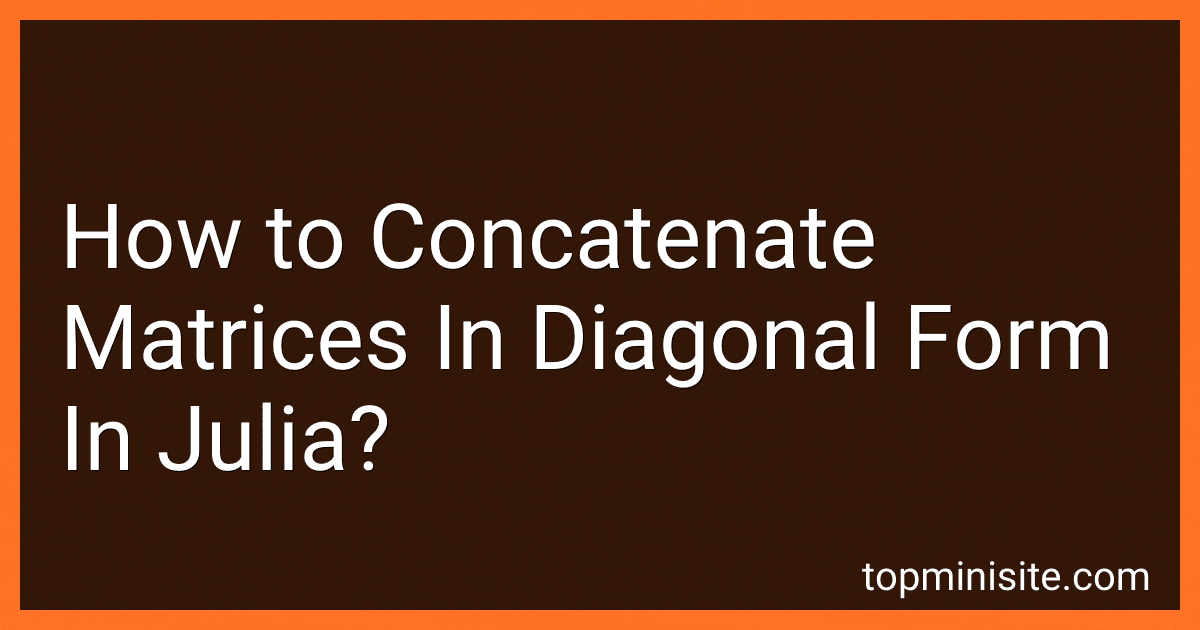 How to Concatenate Matrices In Diagonal Form In Julia? image