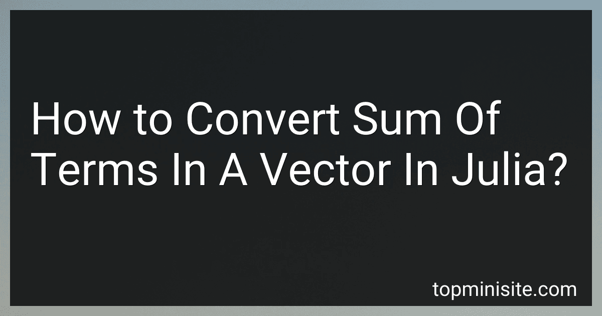 How to Convert Sum Of Terms In A Vector In Julia? image