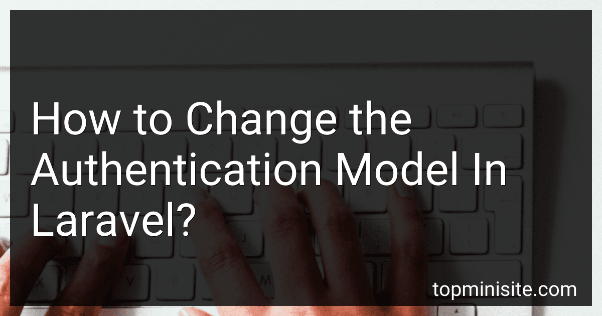 How to Change the Authentication Model In Laravel? image