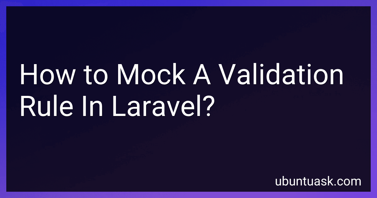 How to Mock A Validation Rule In Laravel? image