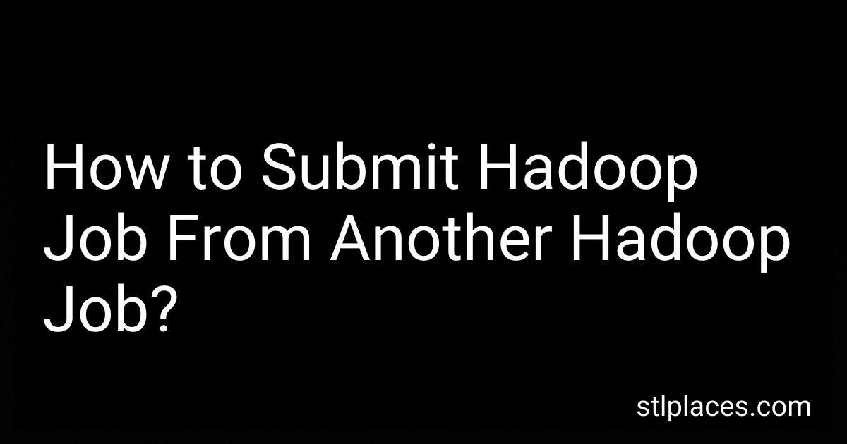 How to Submit Hadoop Job From Another Hadoop Job? preview